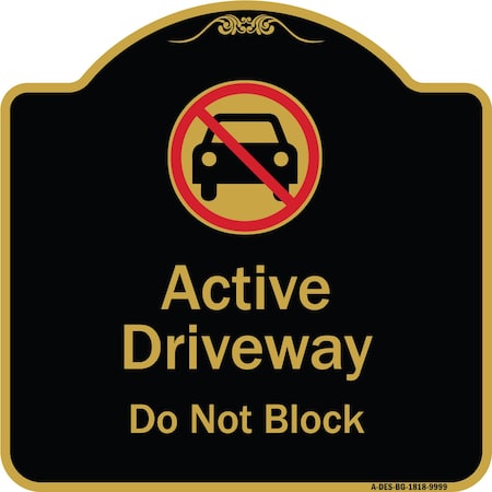 Signmission Designer Series-Active Driveway Do Not Block W/ Graphic Heavy-Gauge Alum, 18" x 18", BG-1818-9999 A-DES-BG-1818-9999
